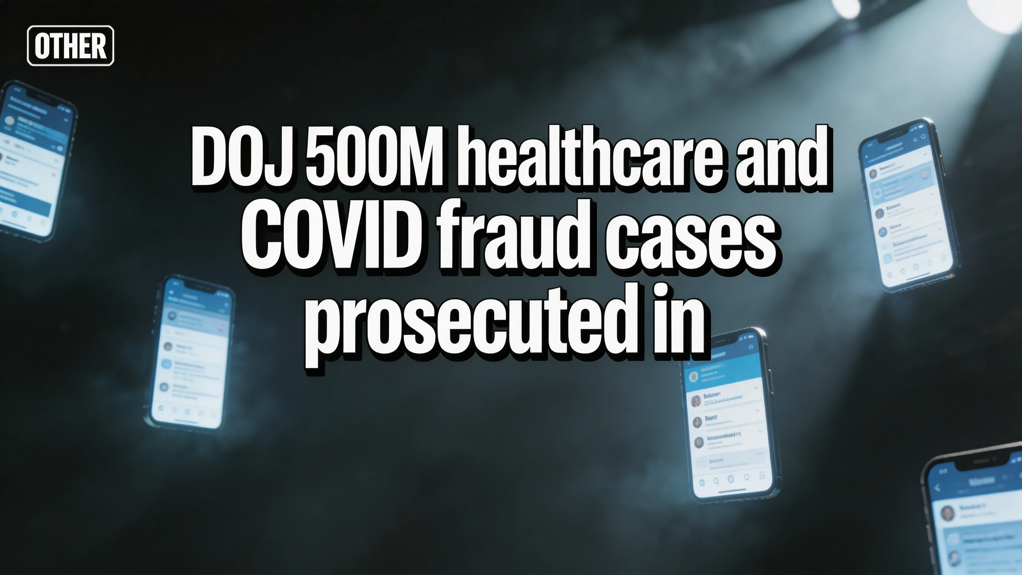 DOJ: $500M+ healthcare and COVID fraud cases prosecuted in 3 actions