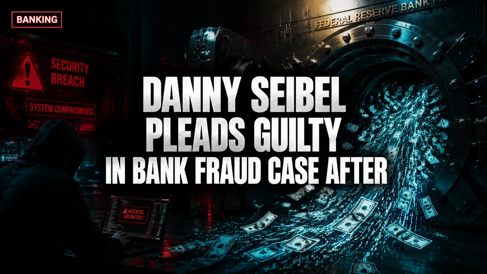 Danny Seibel Pleads Guilty in Bank Fraud Case After First National Bank of Lindsay Failure