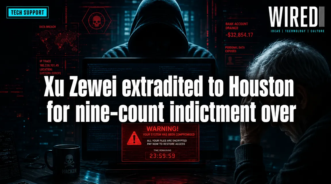 Xu Zewei extradited to Houston for nine-count indictment over computer intrusions and aggravated identity theft