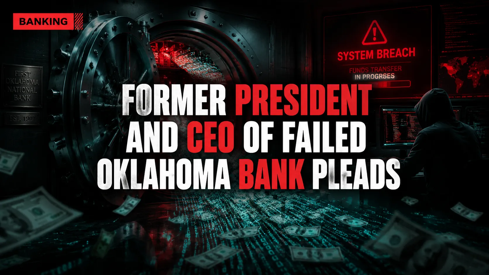 Former President and CEO of Failed Oklahoma Bank Pleads Guilty to Bank Fraud